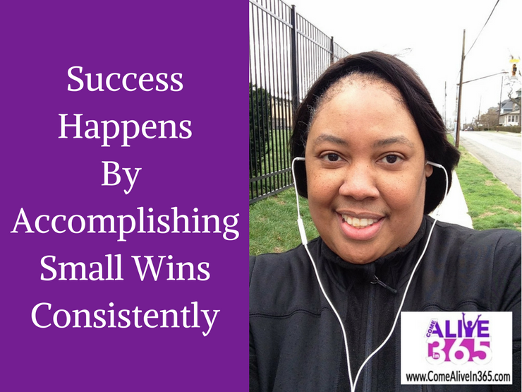 Success HappensBy AccomplishingSmall WinsConsistently