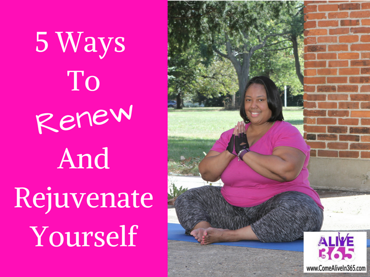 5 Ways To Renew And Rejuvenate Yourself