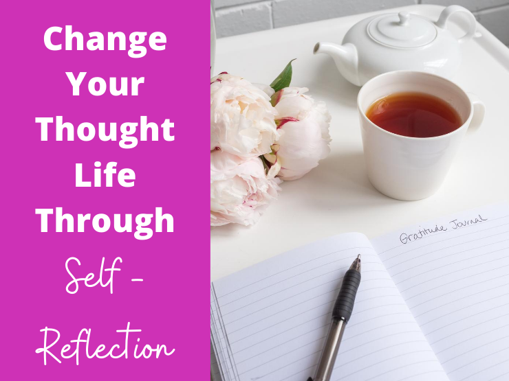 Change Your Thought Life Through Self-Reflection